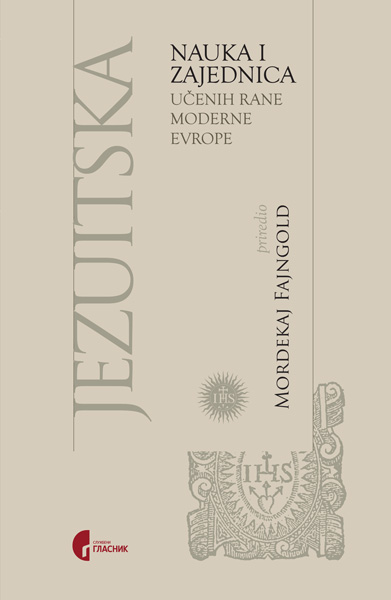 ЈЕЗУИТСКА НАУКА И ЗАЈЕДНИЦА УЧЕНИХ РАНЕ МОДЕРНЕ ЕВРОПЕ